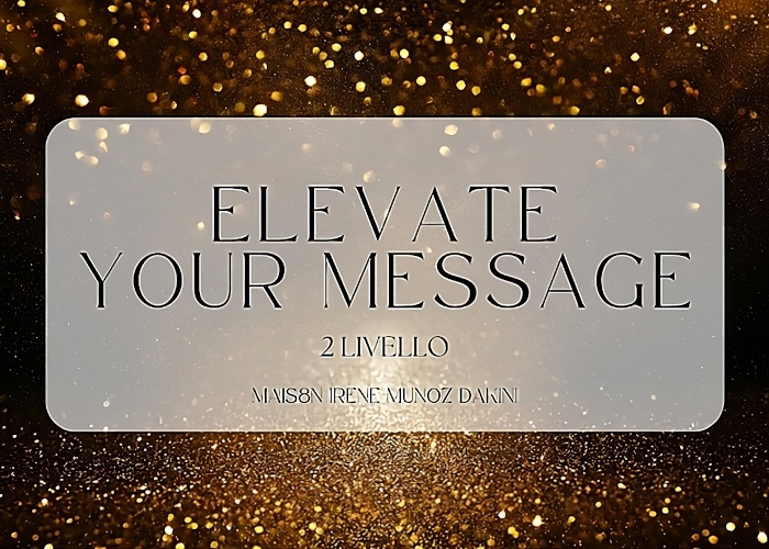 [GRATIS] Elevate Your Message (II Livello) di Irene Muñoz Dakini