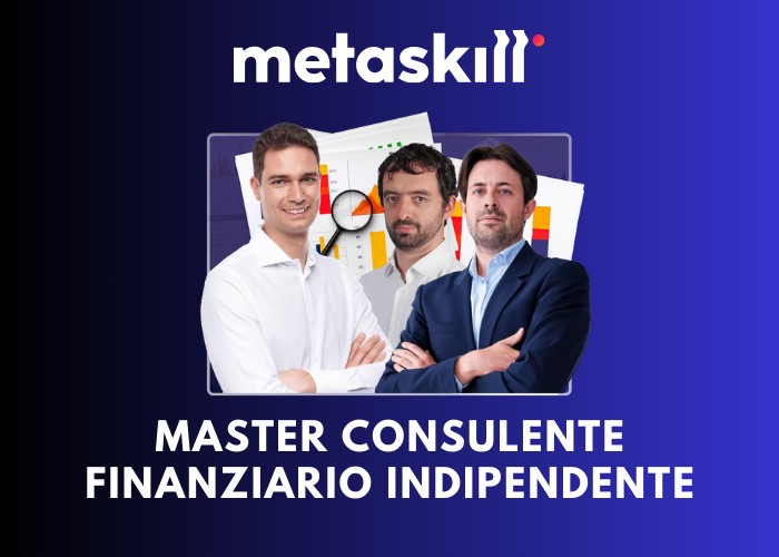 [GRATIS] Master Consulente Finanziario Indipendente di MetaSkill