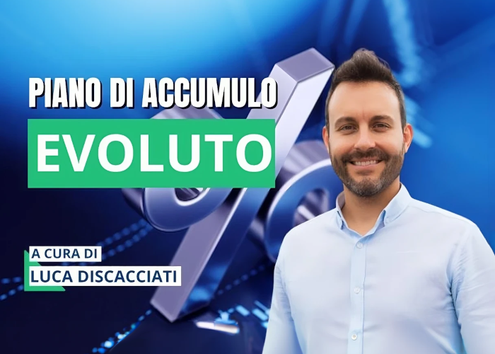 [GRATIS] Piano di Accumulo Evoluto di Luca Discacciati (Investire.biz)