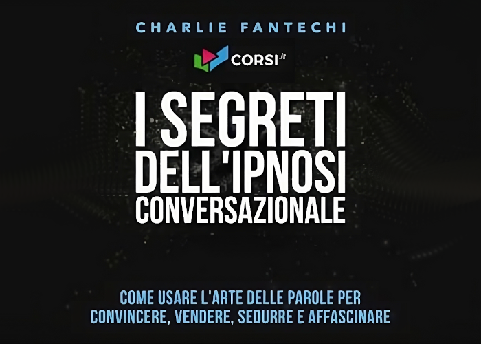 [GRATIS] I segreti dell’ipnosi conversazionale di Charlie Fantechi