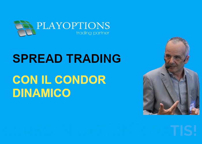[GRATIS] Spread Trading con il Condor dinamico di PlayOptions