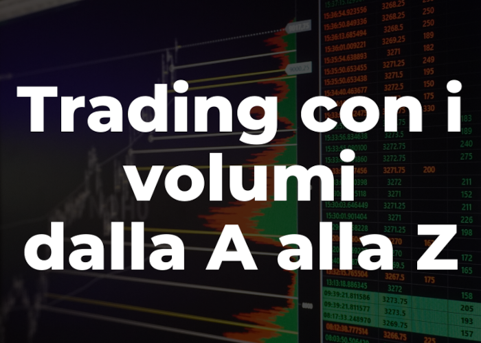 [GRATIS] Impara a fare Trading con i Volumi dalla A alla Z di Quantirica