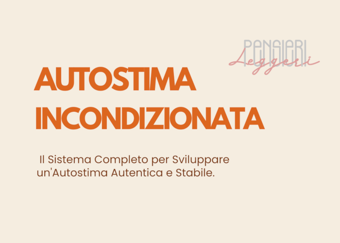 [GRATIS] Autostima Incondizionata di Pensieri Leggeri
