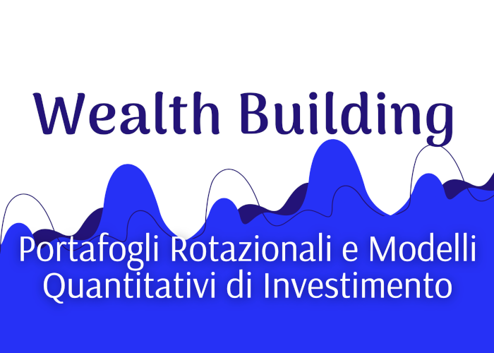 [GRATIS] Wealth Building: Portafogli Rotazionali e Modelli Quantitativi di Luca Giusti (QTLab)