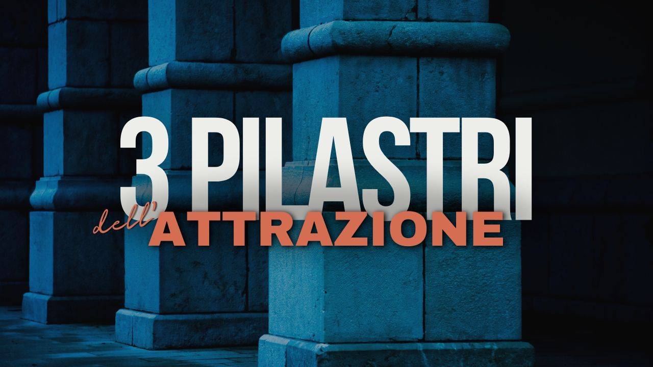 [GRATIS] I 3 Pilastri Dell’Attrazione di Attrazione X